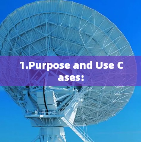 1.Purpose and Use Cases: